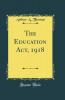 Education Act 1918 (Classic Reprint)