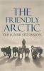 Friendly Arctic: The Story of Five Years in Polar Regions (Classic Reprint)