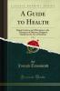 Guide to Health Vol. 2: Being Cautions and Directions in the Treatment of Diseases; Designed Chiefly for the Use of Students (Classic Reprint)