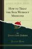 How to Treat the Sick Without Medicine (Classic Reprint)