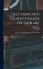 Cook's and Confectioner's Dictionary or the Accomplish'd Housewife's Companion: Containing; The Choicest Receipts in All the Several Branches of Cookery or the Best and Newest Ways of Dressing All Sorts of Flesh Fish Fowl &C. For a Common or Nobl