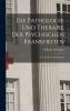Pathologie und Therapie der Psychischen Krankheiten fÃ¼r Ã„rzte und Studirende (Classic Reprint)