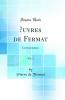 Å’uvres de Fermat Vol. 2: Correspondance (Classic Reprint)