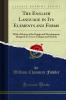 English Language in Its Elements and Forms: With a History of Its Origin and Development; Designed for Use in Colleges and Schools (Classic Reprint)