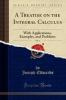 A Treatise on the Integral Calculus Vol. 2: With Applications Examples and Problems (Classic Reprint)