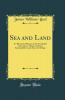 Sea and Land: An Illustrated History of the Wonderful and Curious Things of Nature Existing Before and Since the Deluge (Classic Reprint)