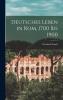 Deutsches Leben in Rom 1700 bis 1900 (Classic Reprint)
