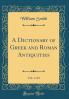 Dictionary of Greek and Roman Antiquities Vol. 1 of 2 (Classic Reprint)