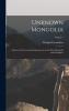 Unknown Mongolia Vol. 1: A Record of Travel and Exploration in North-West Mongolia and Dzungaria (Classic Reprint)