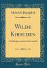 Wilde Kirschen: ErzÃ¤hlungen aus dem Schwarzwald (Classic Reprint)