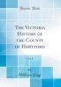 Victoria History of the County of Hertford Vol. 4 (Classic Reprint)