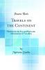 Travels on the Continent: Written for the Use and Particular Information of Travellers (Classic Reprint)