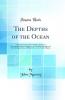 Depths of the Ocean: A General Account of the Modern Science of Oceanography Based Largely on the Scientific Researches of the Norwegian Steamer Michael Sars in the North Atlantic (Classic Reprint)