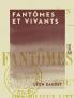 FantÃ´mes Et Vivants: Souvenirs des Milieux LittÃ©raires Politiques Artistiques Et MÃ©dicaux de 1880 Ã  1905 (Classic Reprint)