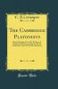 Cambridge Platonists: Being Selections From the Writings of Benjamin Whichcote John Smith and Nathanael Culverwel With Introduction (Classic Reprint)