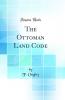 The Ottoman Land Code (Classic Reprint)