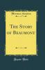 The Story of Beaumont (Classic Reprint)