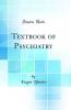 Textbook of Psychiatry (Classic Reprint)