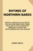 Rhymes of Northern Bards: Being a Curious Collection of Old and New Songs and Poems (Classic Reprint)