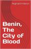 Benin: The City of Blood (Classic Reprint)
