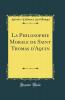La Philosophie Morale de Saint Thomas d''Aquin (Classic Reprint)