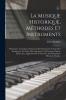 La Musique Historique MÃ©thodes Et Instruments: Historique Acoustique Fabrication des Instruments A Vent des Instruments A Cordes des Instruments A Percussion Orgues Pianos Etc (Classic Reprint)