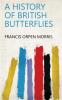 A History of British Butterflies (Classic Reprint)