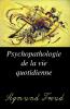 La Psychopathologie de la Vie Quotidienne: Application de la Psychanalyse A l''InterprÃ©tation des Actes de la Vie Courante; Traduit de l''Allemand Avec l''Autorisation de l''Auteur (Classic Reprint)