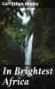 In Brightest Africa (Classic Reprint)