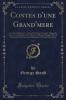 Contes d''une Grand''mere Vol. 1: Le Chene Parlant; Le Ceien Et la Fleur SacrÃ©e; L''Orgue du Titan; Ce Que Disent les Fleurs; Le Marteau Rouge; La FÃ©e PoussiÃ©be; Le Gnome des Huitres; La FÃ©e aux Gros Yeux (Classic Reprint)