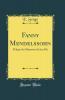 Fanny Mendelssohn: D'AprÃ¨s les MÃ©moires de Son Fils (Classic Reprint)