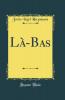 LÃ -Bas (Classic Reprint)