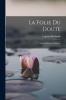 La Folie du Doute: Avec DÃ©lire du Toucher (Classic Reprint)