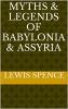 Myths and Legends of Babylonia and Assyria (Classic Reprint)