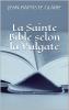 La Sainte Bible Selon la Vulgate: Traduite en FranÃ§ais Avec des Notes (Classic Reprint)