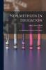New Methods in Education: Art; Real Manual Training; Nature Study (Classic Reprint)