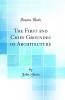 First and Chief Groundes of Architecture (Classic Reprint)