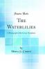The Waterlilies: A Monograph of the Genus Nymphaea (Classic Reprint)