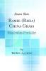 Ramie (Rhea) China Grass: The New Textile Fibre; All About It; A Book for Planters Manufacturers and Merchants (Classic Reprint)