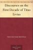 Discourses on the First Decade of Titus Livius (Classic Reprint)