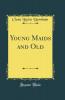 Young Maids and Old (Classic Reprint)