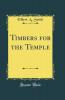 Timbers for the Temple (Classic Reprint)