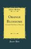 Orange Blossoms: A Comedy With Music in Three Acts (Classic Reprint)