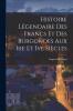 Histoire LÃ©gendaire des Francs Et des Burgondes aux Iiie Et Ive SiÃ¨cles (Classic Reprint)