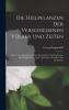 Die Heilpflanzen der Verschiedenen VÃ¶lker und Zeiten: Ihre Anwendung Wesentlichen Bestandtheile und Geschichte; Ein Handbuch fÃ¼r Ã„rzte Apotheker Botaniker und Droguisten (Classic Reprint)