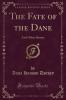 Fate of the Dane: And Other Stories (Classic Reprint)