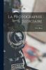 La Photographie Judiciaire (Classic Reprint)