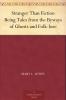 Stranger Than Fiction: Being Tales From the Byways of Ghosts and Folk-Lore (Classic Reprint)