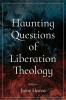 Haunting Questions of Liberation Theology