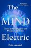 THE MIND ELECTRIC: STORIES OF THE STRANGENESS AND WONDER OF OUR BRAINS